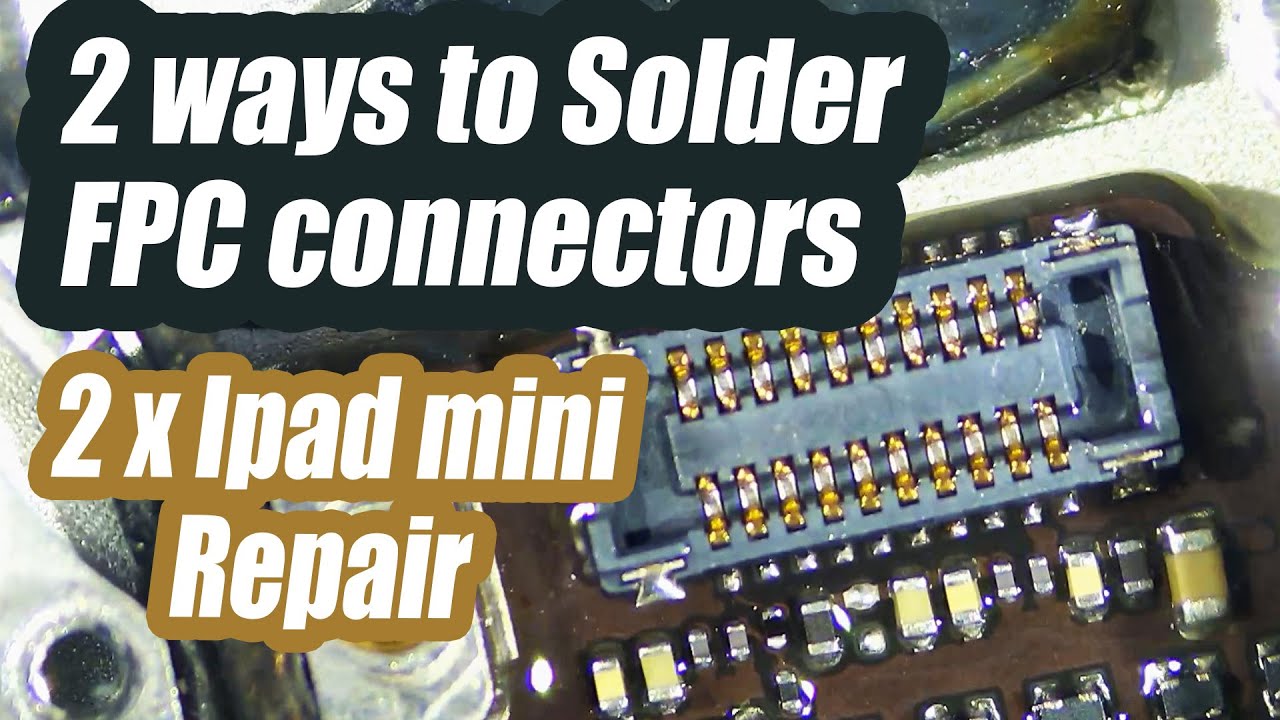 How to properly solder FPC connectors. Two iPad mini tablets no touch repair