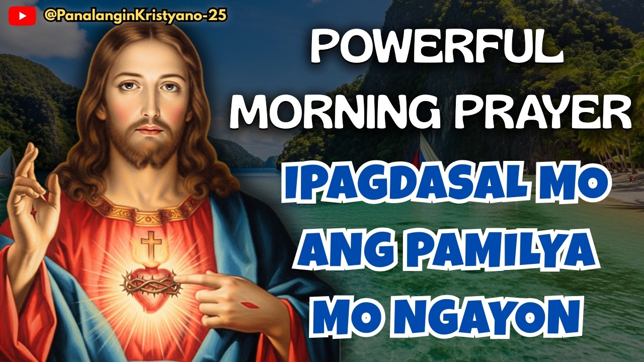 🔵 POWERFUL MORNING PRAYER — PAGPAPAGALING, PAGPAPALA AT KASAGANAAN PARA SA IYONG BUHAY AT PAMILYA