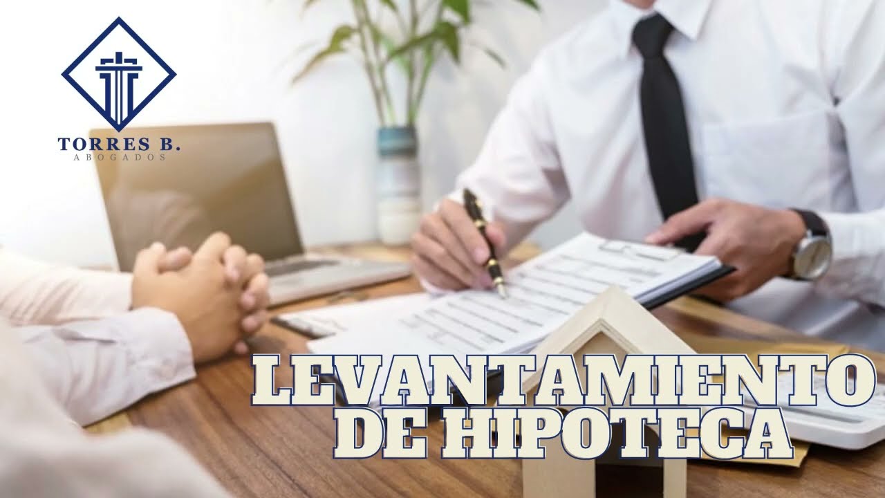LEVANTAMIENTO DE HIPOTECA ¿QUÉ DEBO HACER?