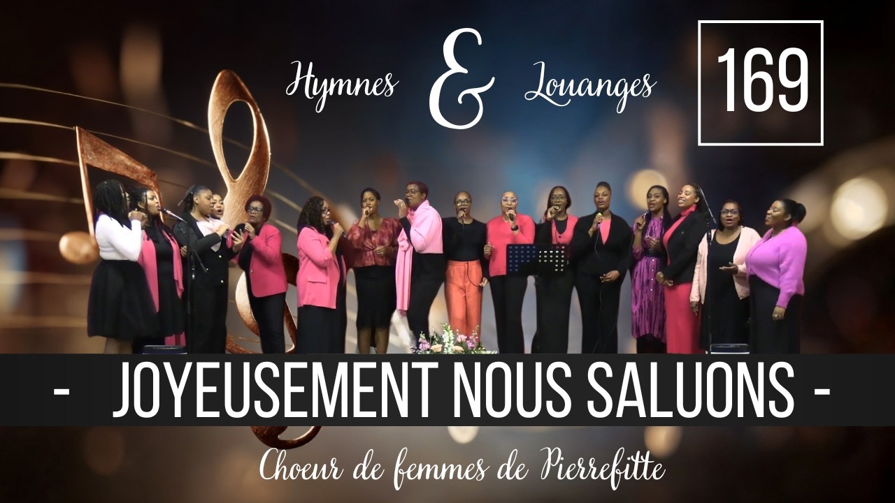 JOYEUSEMENT NOUS SALUONS I 169 HYMNES ET LOUANGES I CHOEUR DE FEMMES DE PIERREFITTE