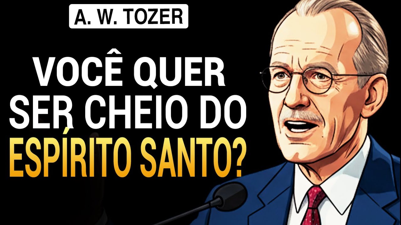 9 PASSOS para ser CHEIO DO ESPÍRITO SANTO [A. W. Tozer]