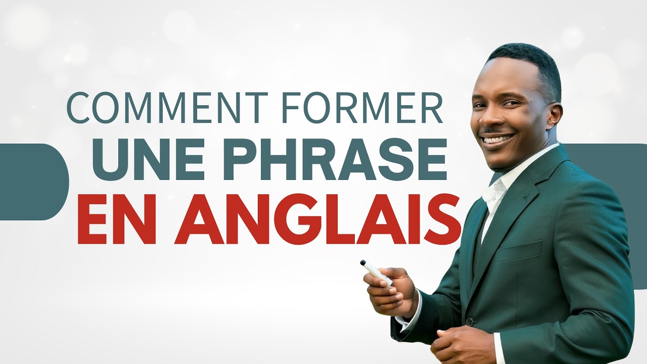 COMMENT FORMER UNE PHRASE EN ANGLAIS / syntax