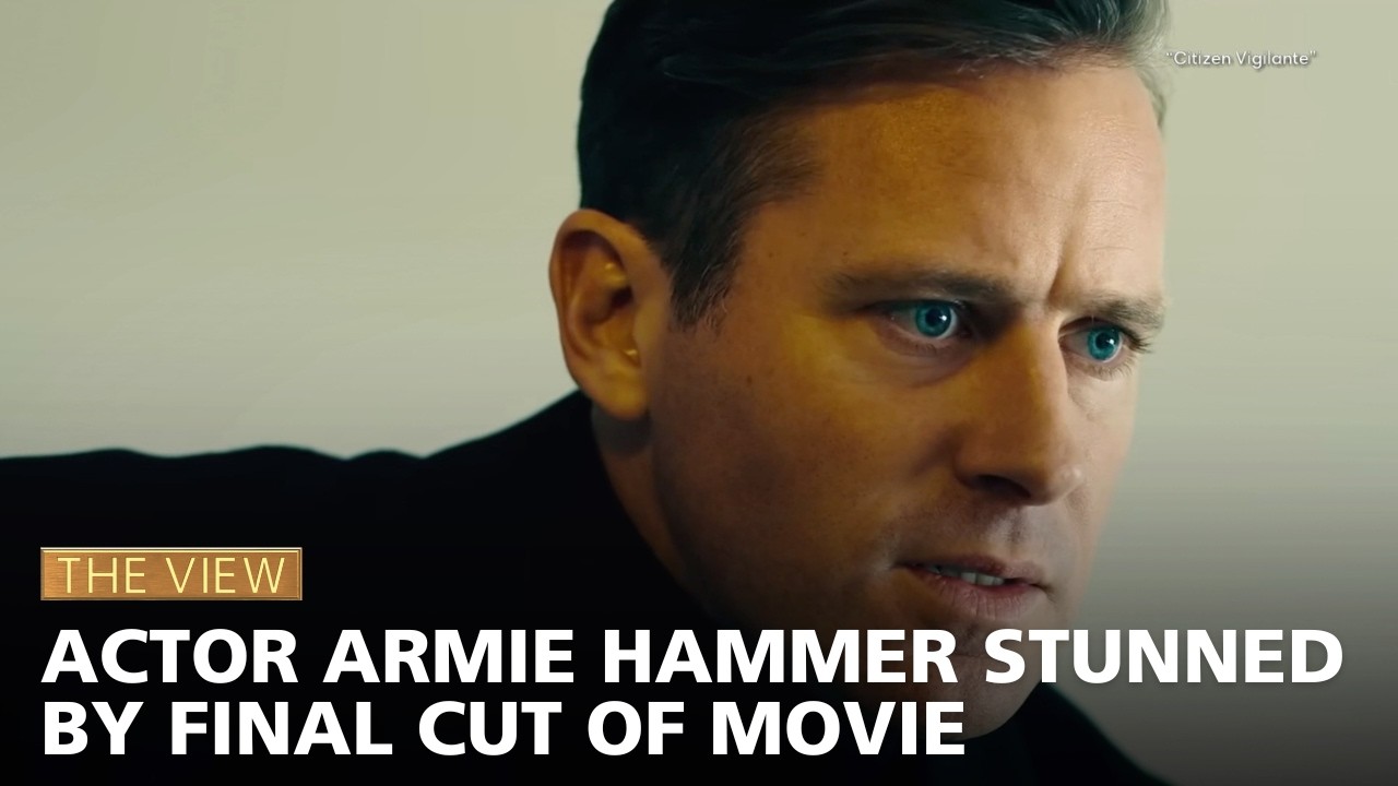 Actor Armie Hammer Stunned By Final Cut Of Movie | The View