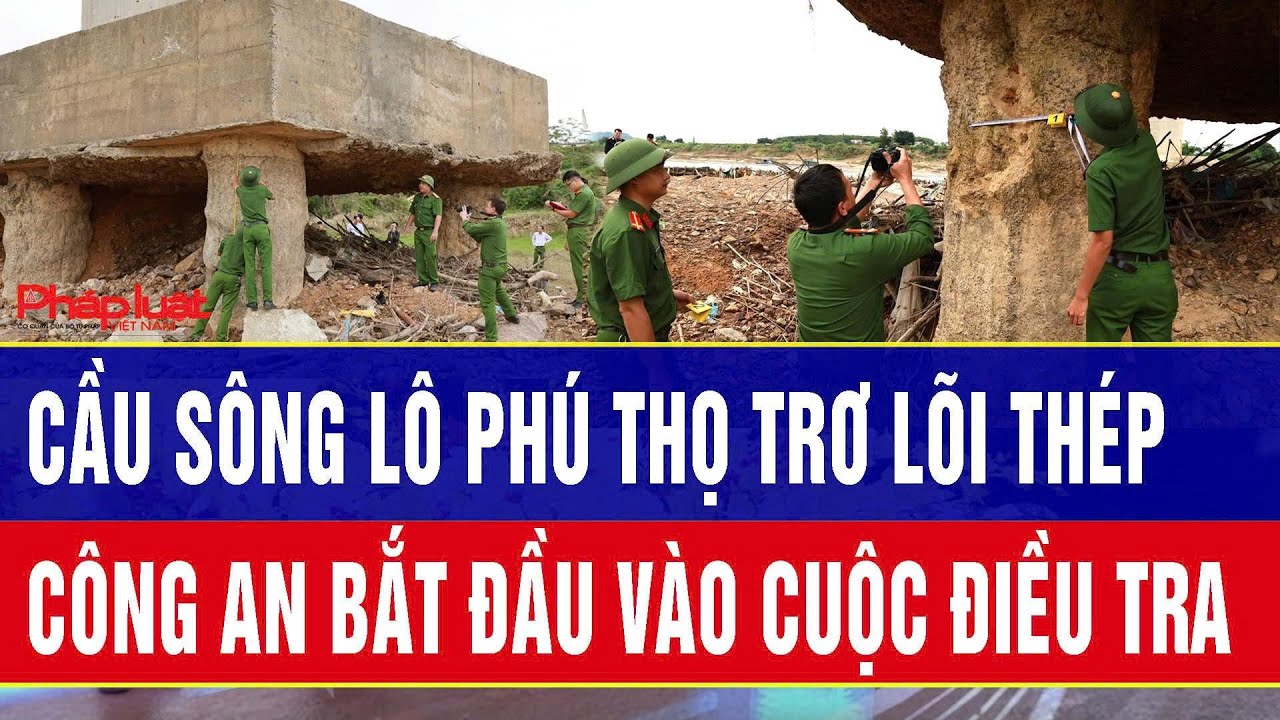 Cầu Sông Lô  Phú Thọ trơ lõi thép, công an bắt đầu vào cuộc điều tra