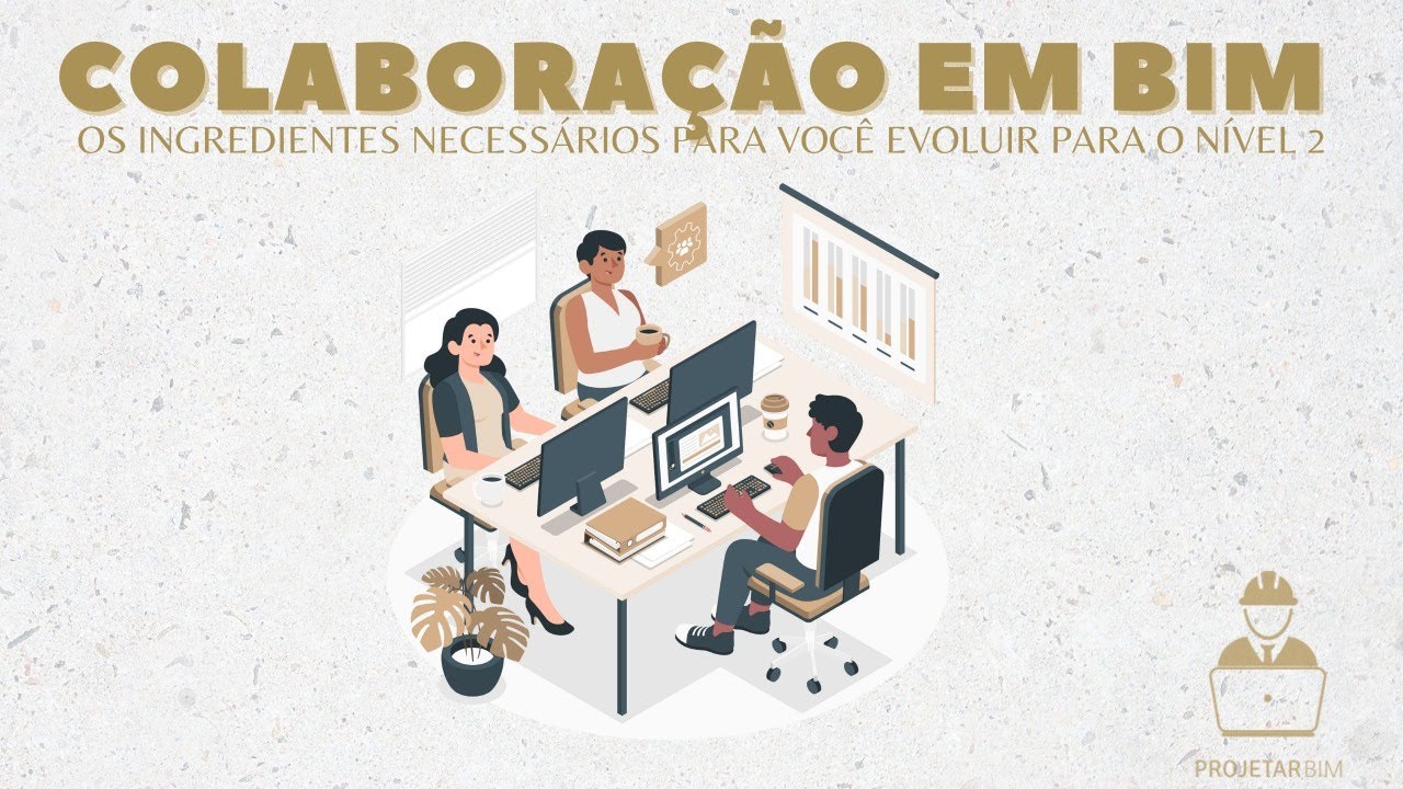 Colabora&ccedil;&atilde;o em BIM - Abra as portas do seu escrit&oacute;rio para o Mundo