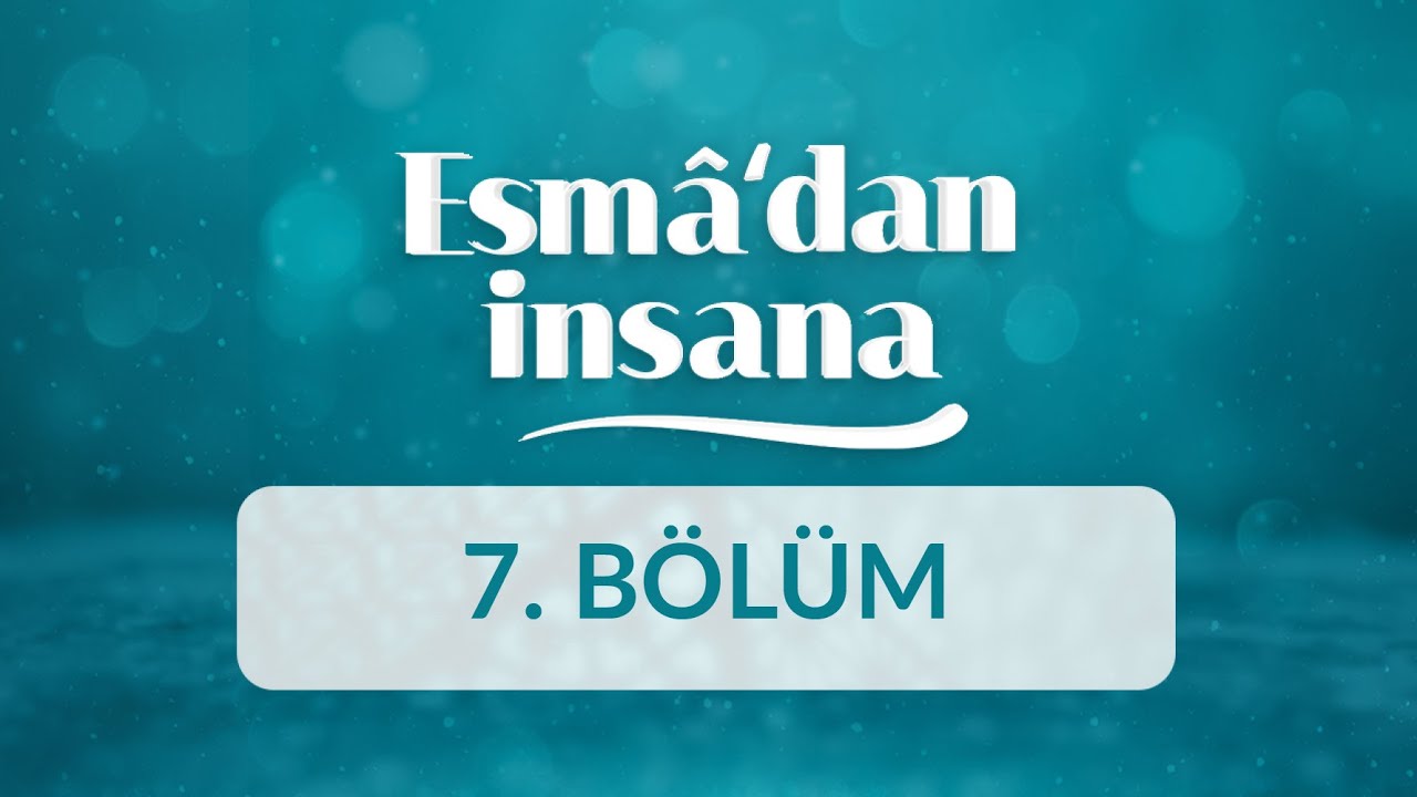 El-Cebbâr ve El-Kahhâr İsimlerinin Manaları ve İnsan Ahlakına Yansımaları - Esma’dan İnsana 7.Bölüm
