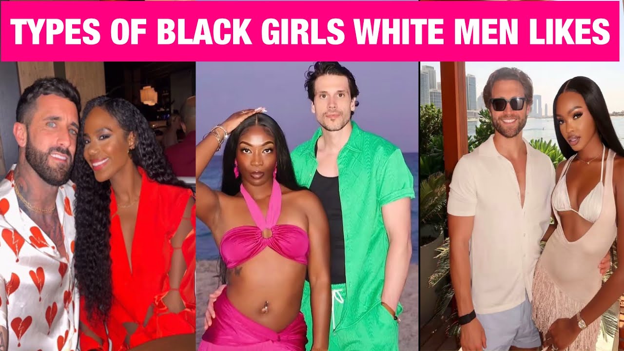 Types Of Black Women White Men Likes And Date - A Must Watch Viral Video #viralvideo 
