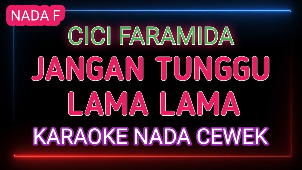 JANGAN TUNGGU LAMA LAMA - Karaoke Nada Cewek - CICI FARAMIDA