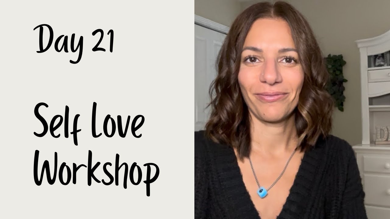 Love Yourself, Change Your Life, Heal Your Heart, Day 21 Workshop❤️