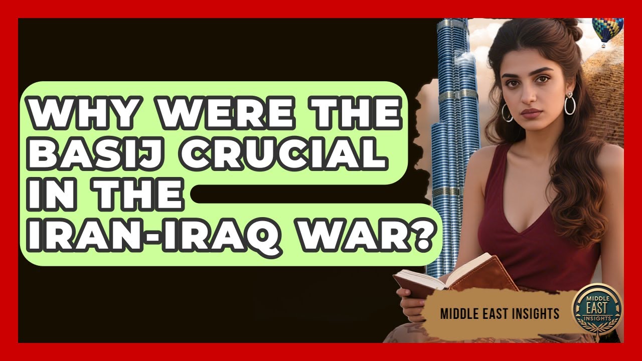 Why Were The Basij Crucial In The Iran-Iraq War? - Middle East Insights