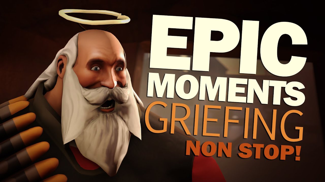 TF2 - Epic Moments of Griefing 5: Non Stop!