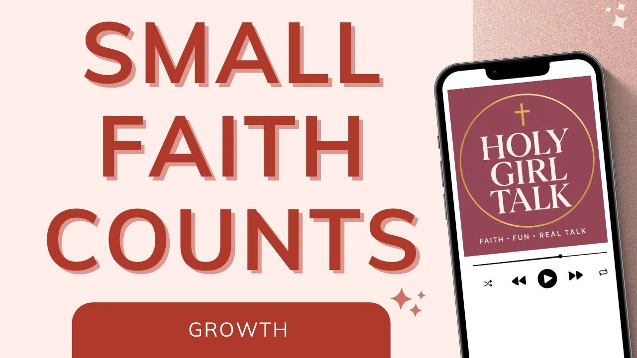 The Mustard Seed: Small Faith, Big Impact | Holy Girl Talk Podcast