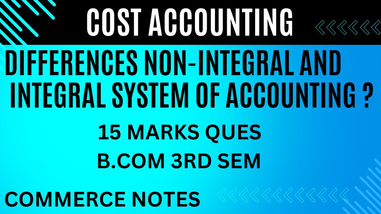 Differences Non-Integral AND Integral System of Accounting | Cost Accounting | B.Com |