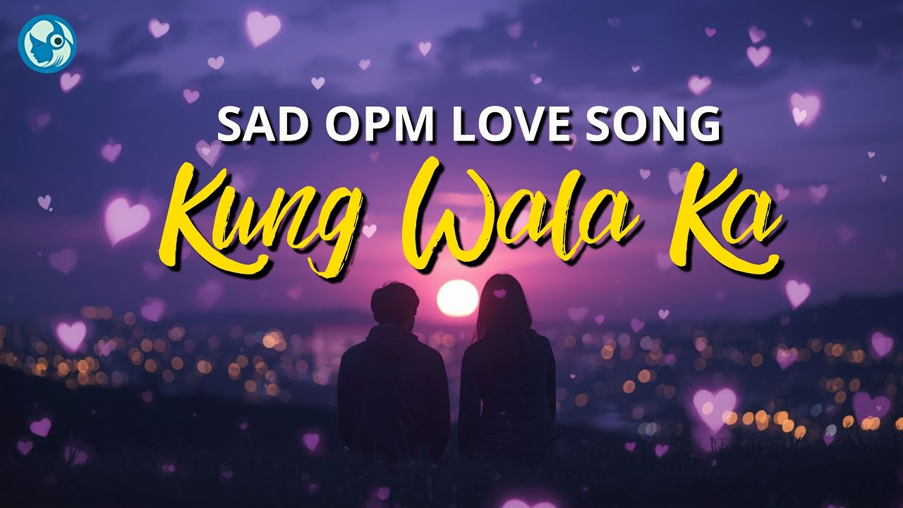 Kung Wala Ka 💘 Sad OPM Love Song | When Goodbye Still Echoes in My Heart (1 HOUR)