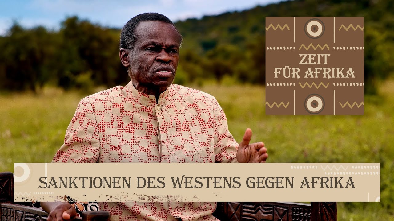 WESTEN MACHT SANKTIONEN GEGEN AFRIKA? - ZEIT FÜR AFRIKA: FOLGE 7