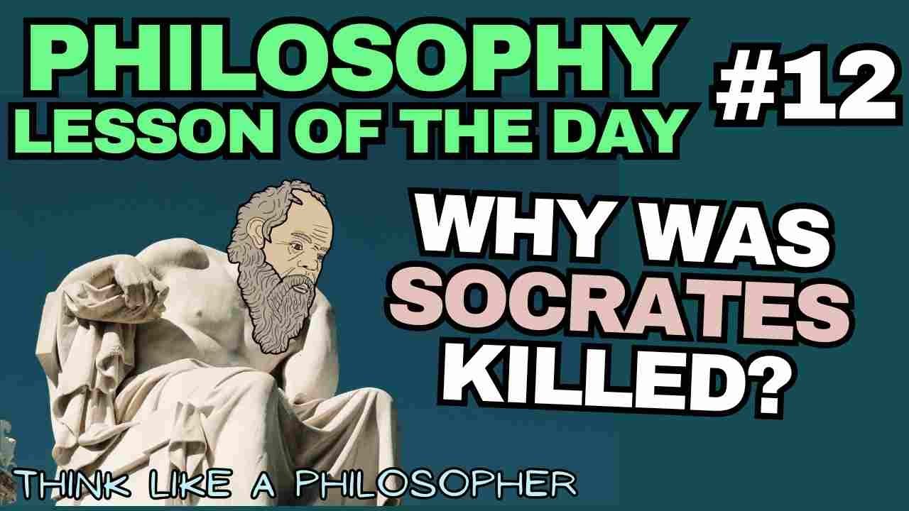 Philosophy Lesson of the Day #12 - WHY WAS SOCRATES KILLED?