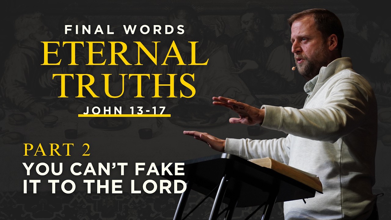 Final Words, Eternal Truths | Part 2 | You Can't Fake It To The Lord