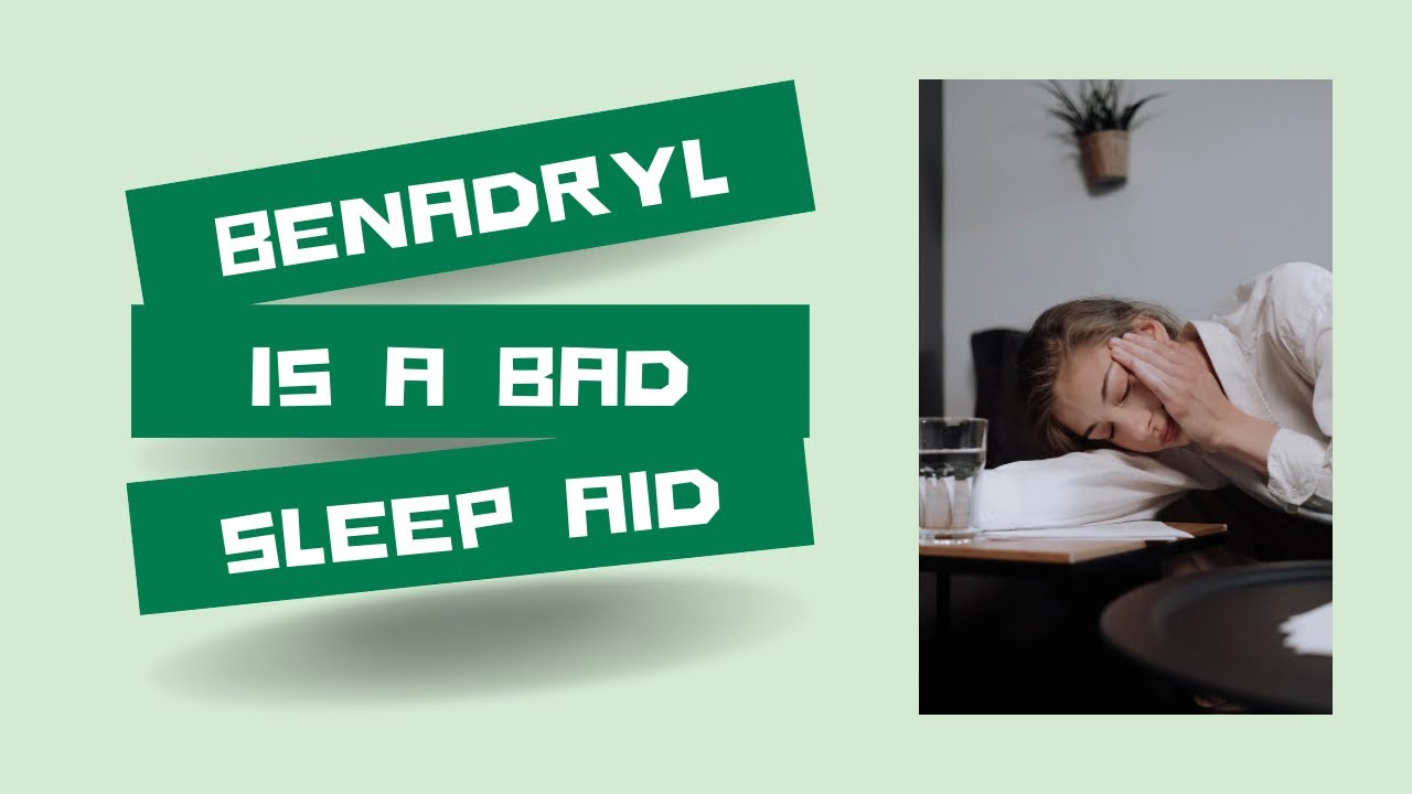 Benadryl is a bad sleep aid