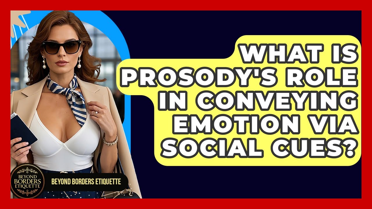 What Is Prosody's Role In Conveying Emotion Via Social Cues? - Beyond Borders Etiquette