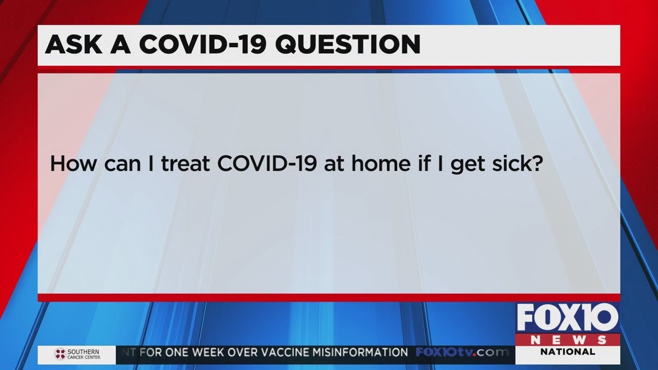 Ask a COVID-19 Question: How can I treat COVID-19 at home if I am sick?