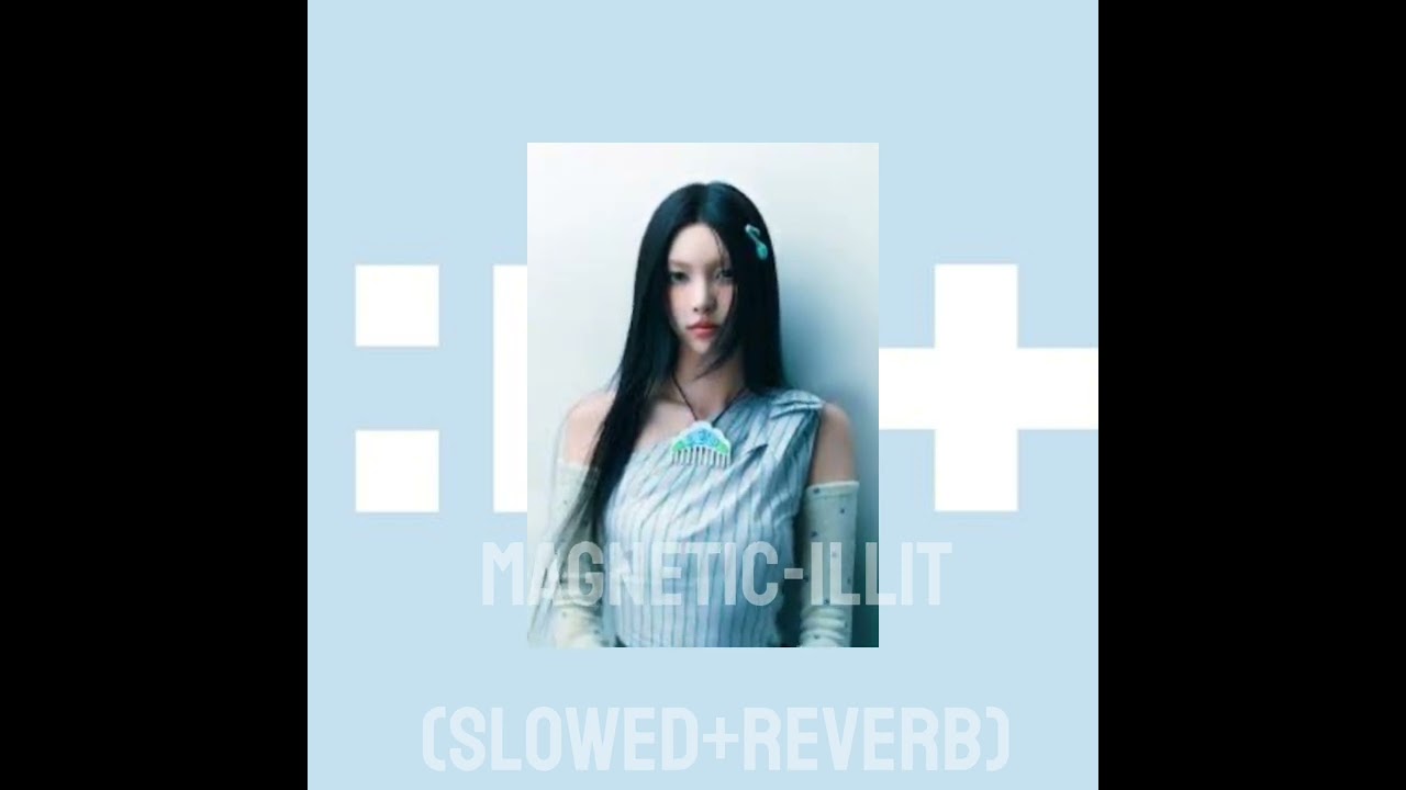 ★MAGNETIC-ILLIT slowed+reverb!★