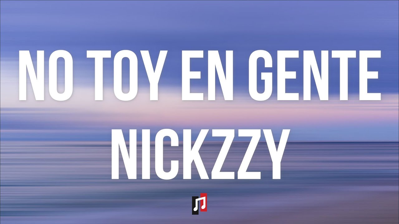 Nickzzy - No Toy En Gente (Letra/Lyrics)