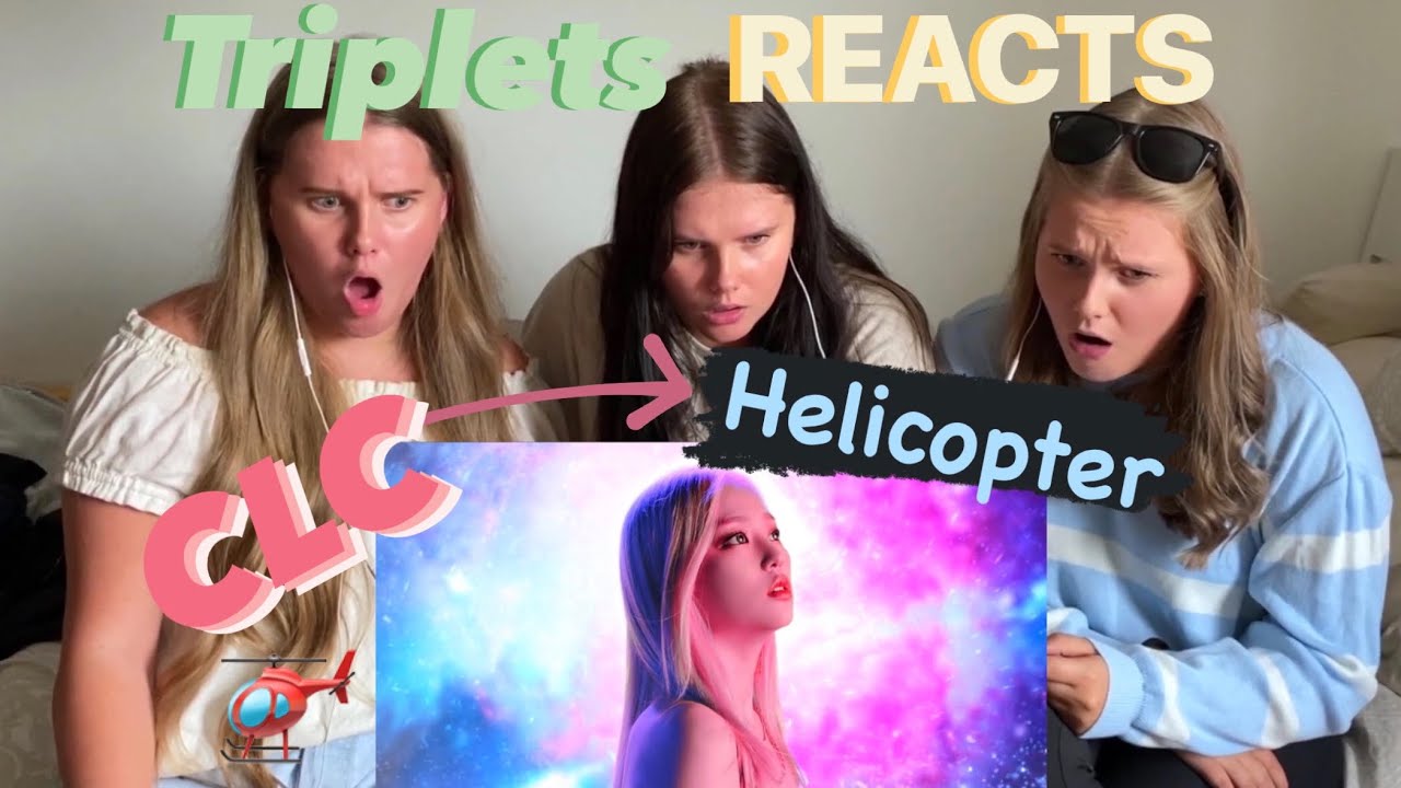 CLC (씨엘씨) - ‘HELICOPTER’ MV REACTION!!! - Triplets REACTS