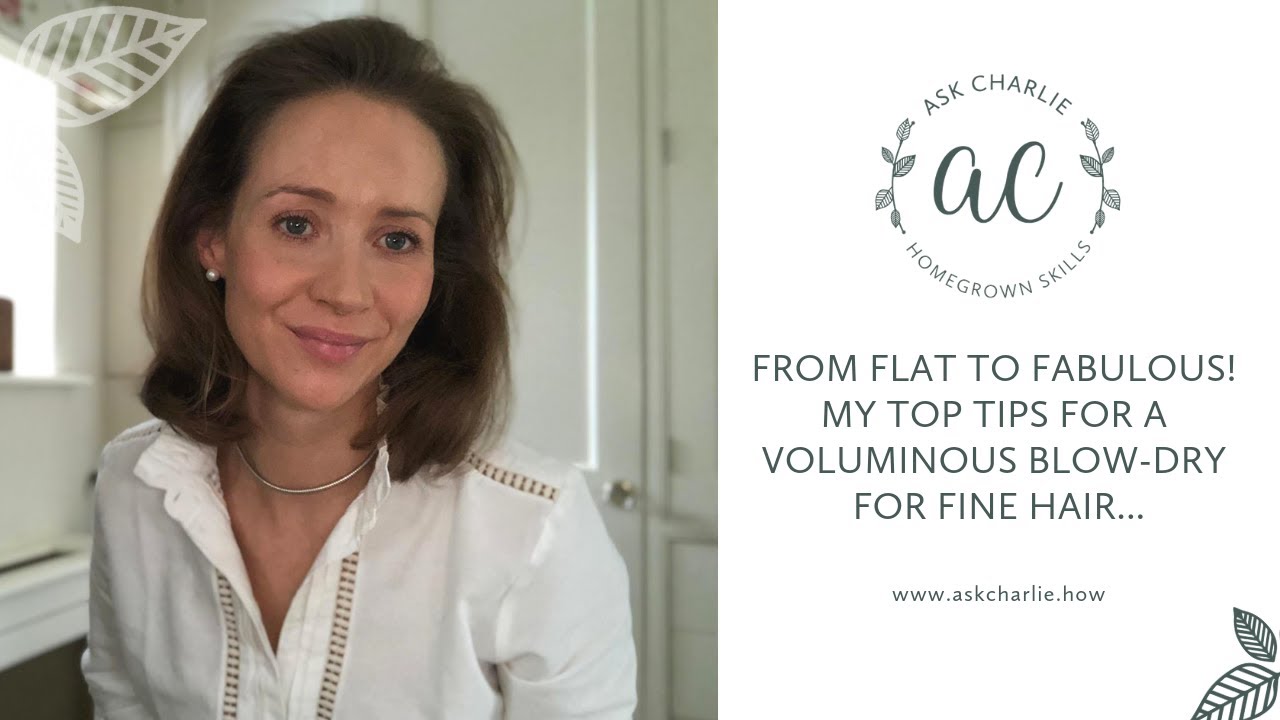 Ask Charlie - From flat to fabulous! My top tips for a voluminous blow-dry for fine hair...