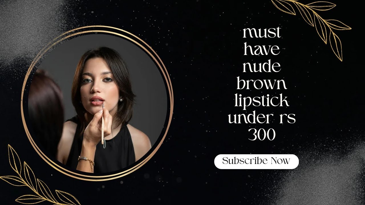 Must have-😍 my top 5 nude brown lipsticks🤎💄 under rs.300 #lipstick #viral #youtube #longvideo