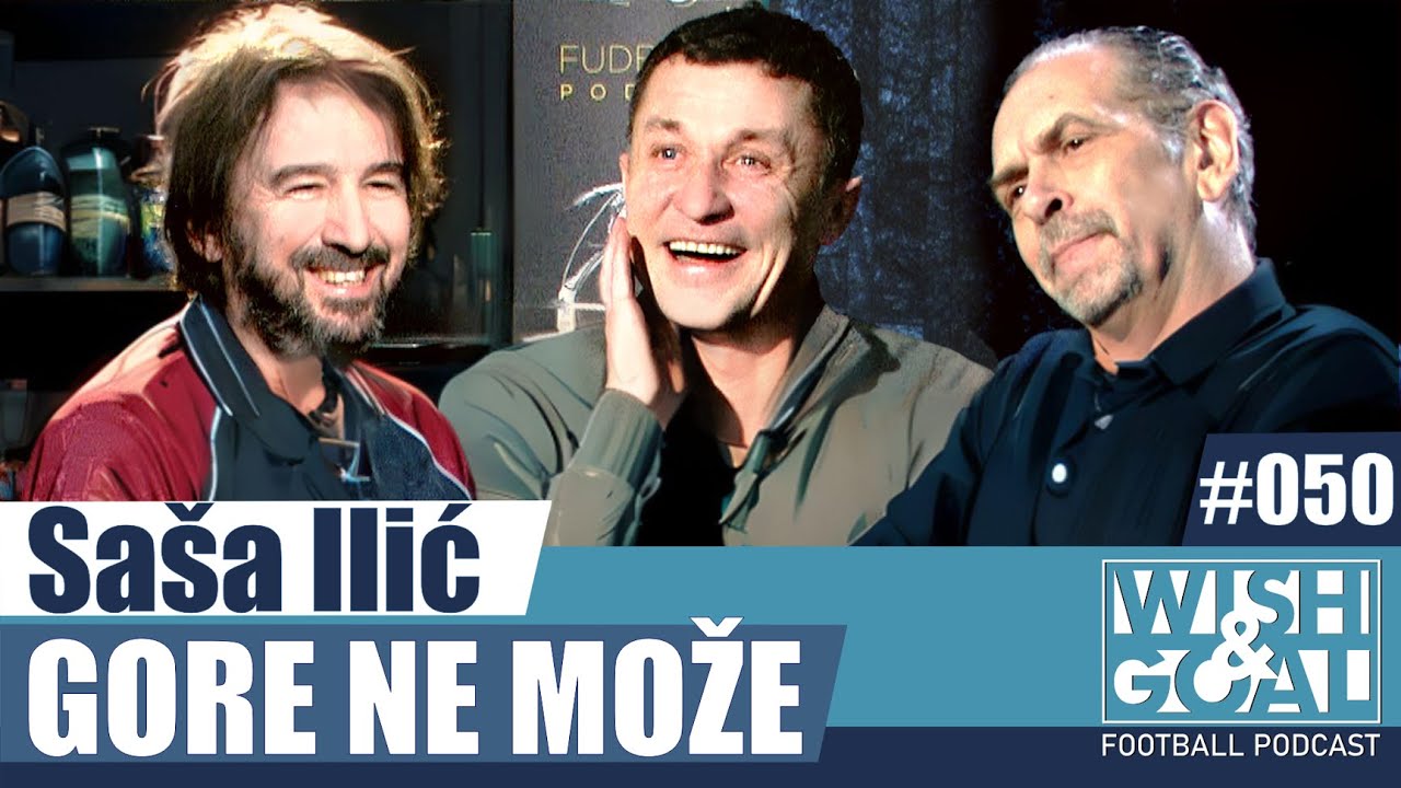 Saša Ilić  - Gore ne može | Wish&Goal 050 Fudbalski podkast