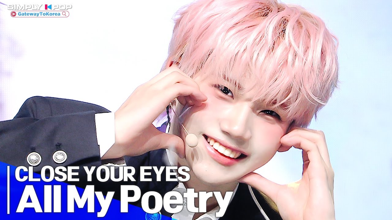 [Simply K-Pop GateWayToKorea] CLOSE YOUR EYES(클로즈 유어 아이즈) - 'All My Poetry(내 안의 모든 시와 소설은)'
