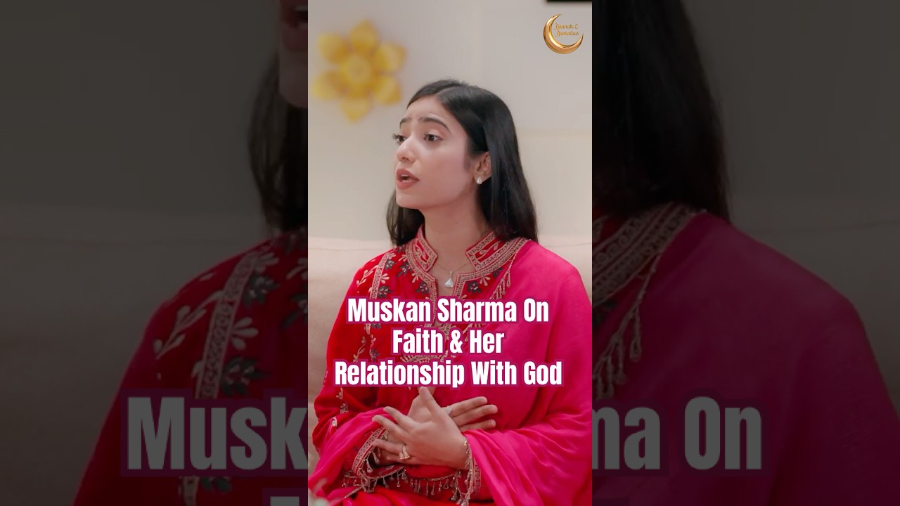 Muskan Sharma On Faith & Her Relationship With God | #muskansharma #sanakhan #ramadan2025