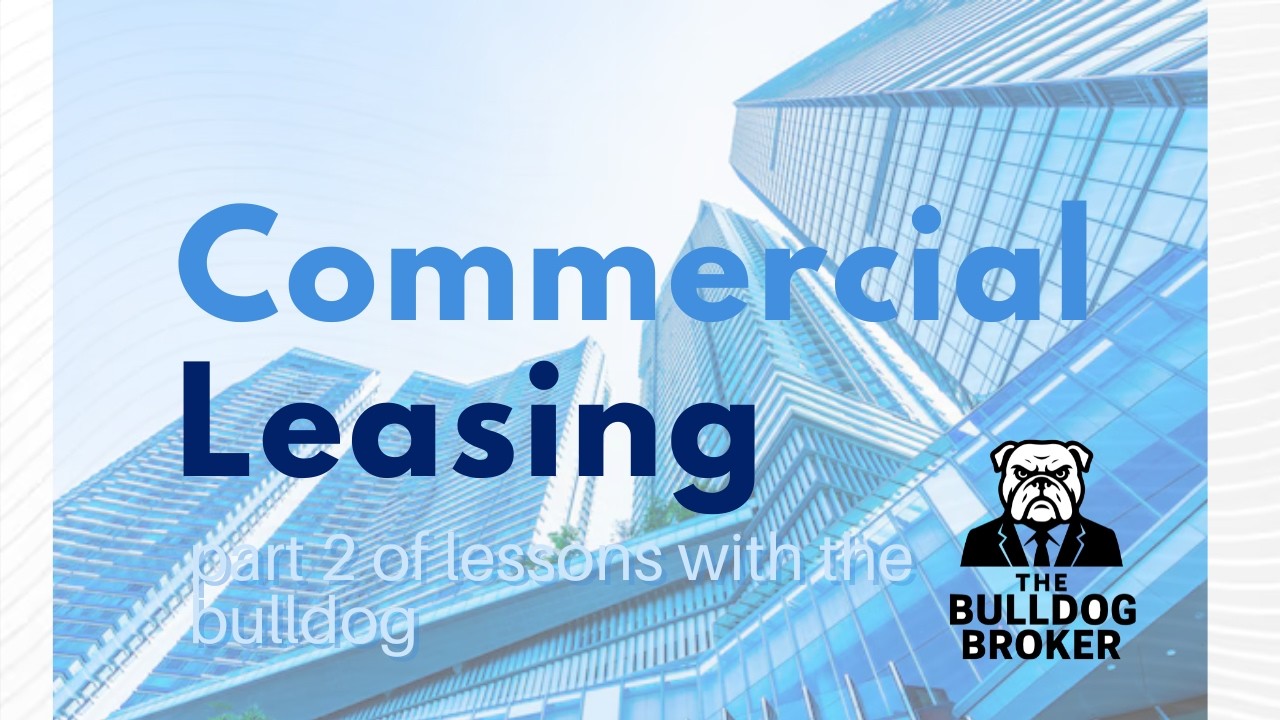Lessons with the Bulldog Broker ( PART 2 ) commercial leasing