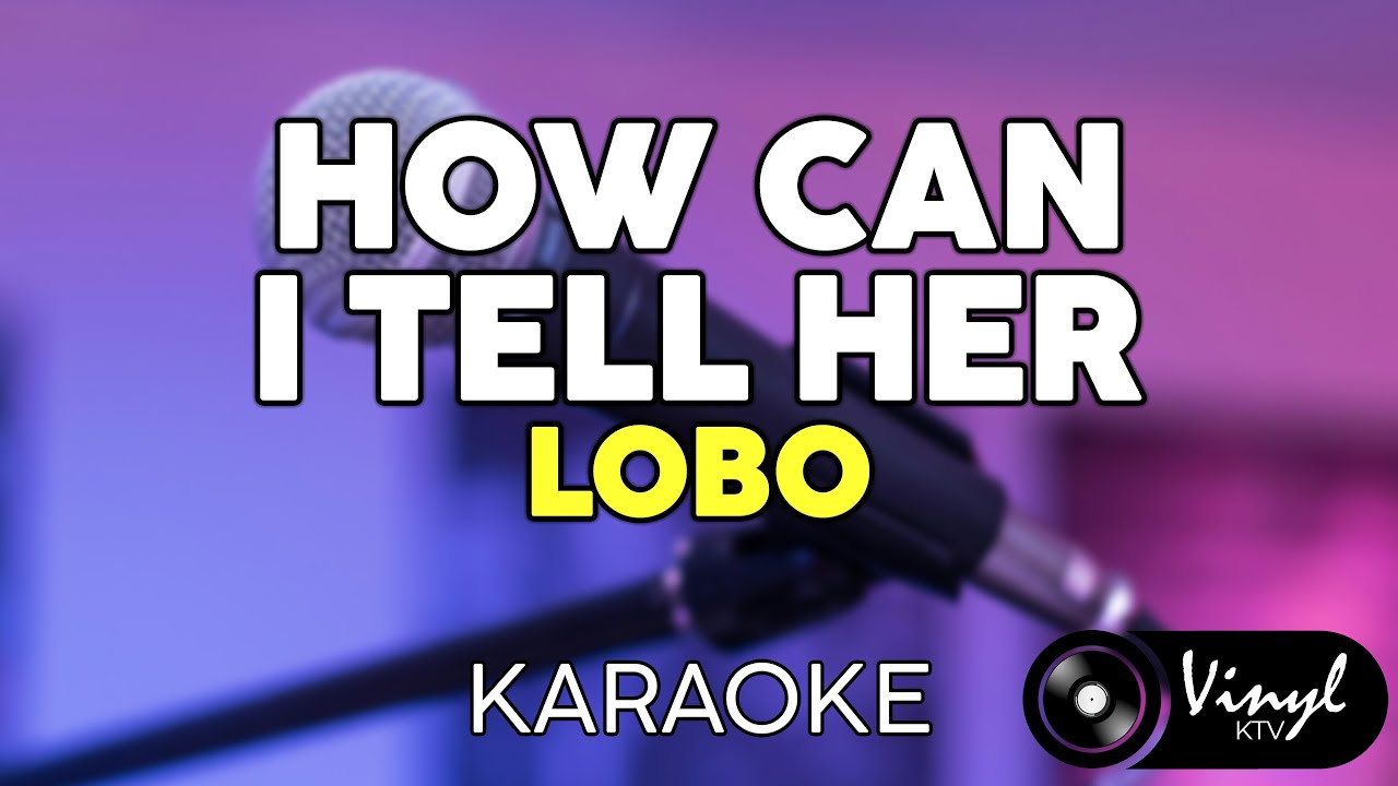 How Can I Tell Her - Lobo (KARAOKE VERSION)