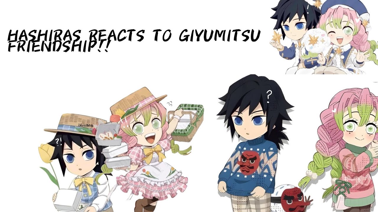 (Past) Hashiras react to Giyumitsu’s friendship! (SPEED TO YOUR LIKING!!) 