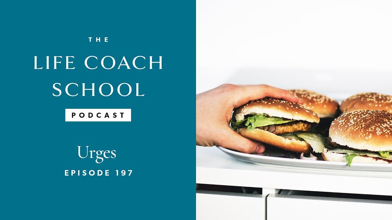 Urges | The Life Coach School Podcast with Brooke Castillo Ep #197