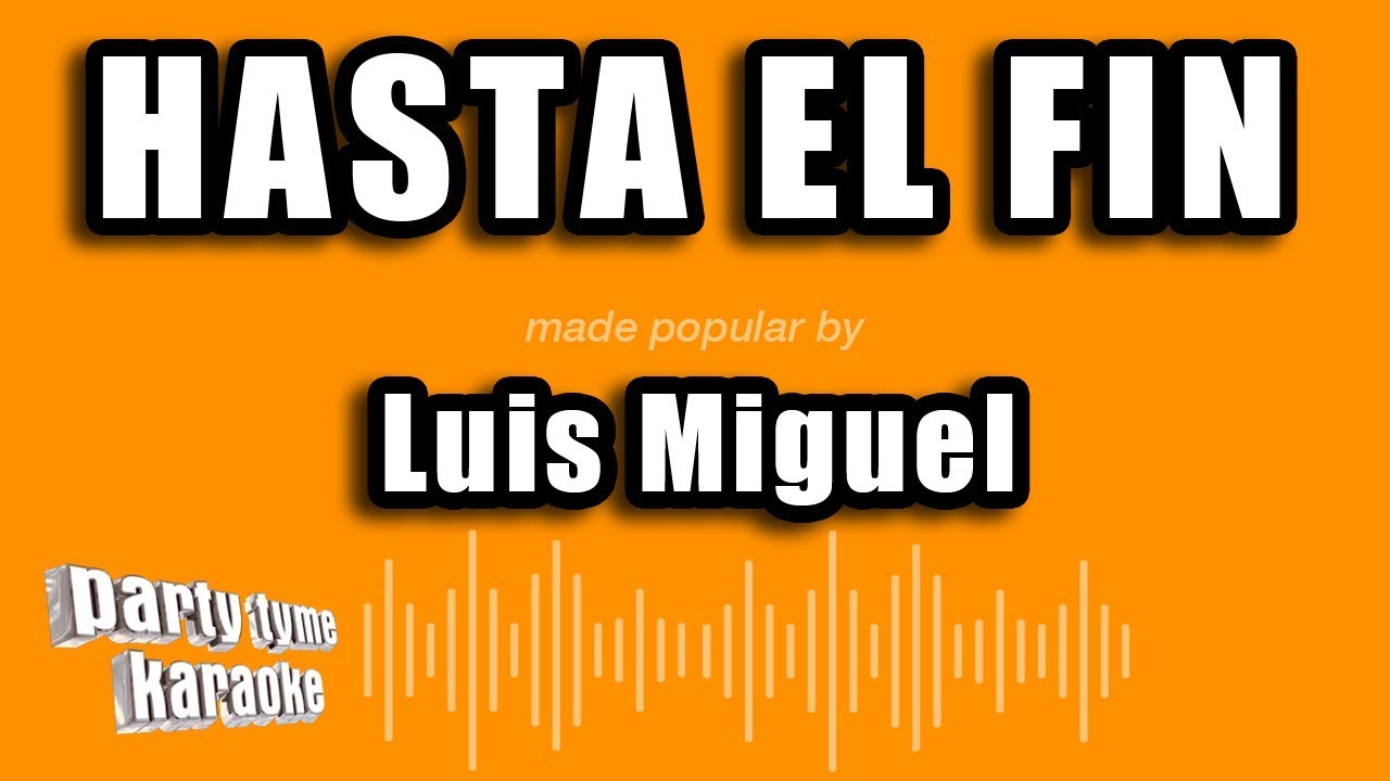 Luis Miguel - Hasta El Fin (Versión Karaoke)