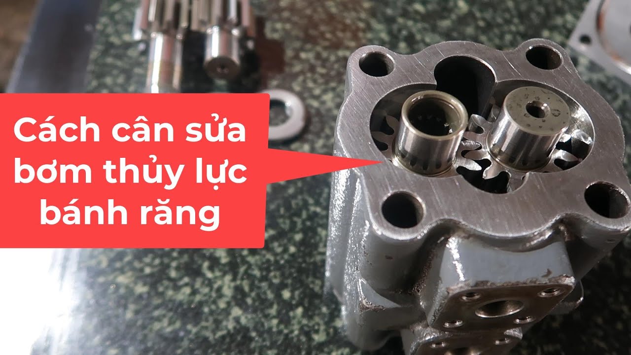 Cách cân sửa phục hồi bơm thủy lực bánh răng máy cày máy Gặt