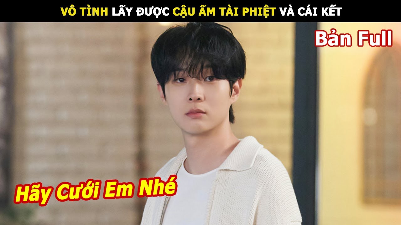 [Review Phim] Vô Tình Lấy Được Cậu Ấm Tài Phiệt Và Cái kết | Review Phim Hàn hay