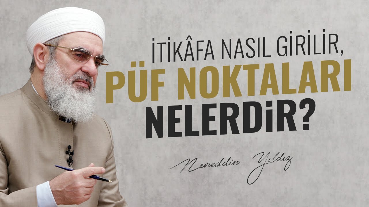 İTİKÂFA NASIL GİRİLİR, PÜF NOKTALARI NELERDİR? | Nureddin YILDIZ