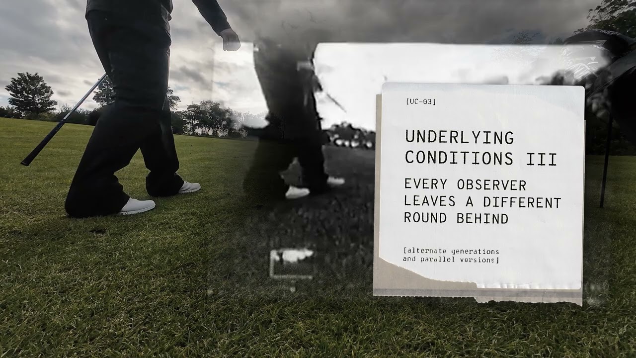Underlying Conditions III &mdash; Every Observer Leaves a Different Round Behind [Continuous Playback]
