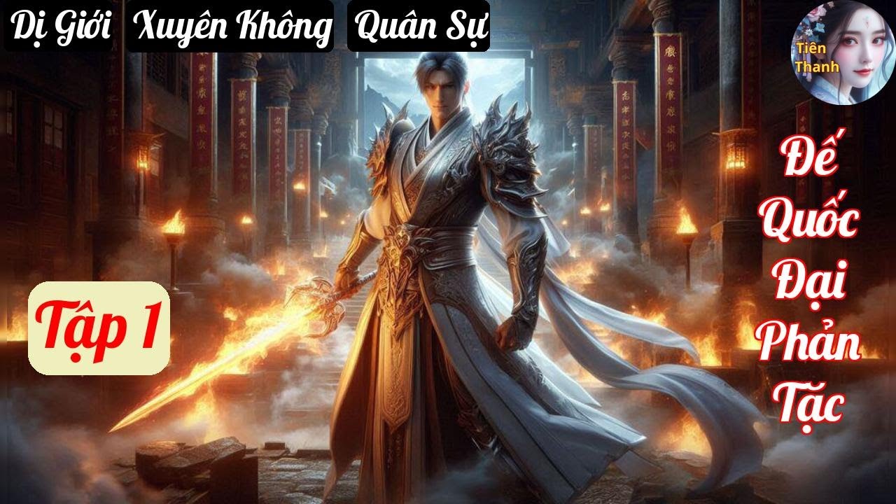 [Tập 1] Đế Quốc Đại Phản Tặc - Chương 1-84 - Truyện Dị Giới, Xuyên Không, Quân Sự Hay nhất