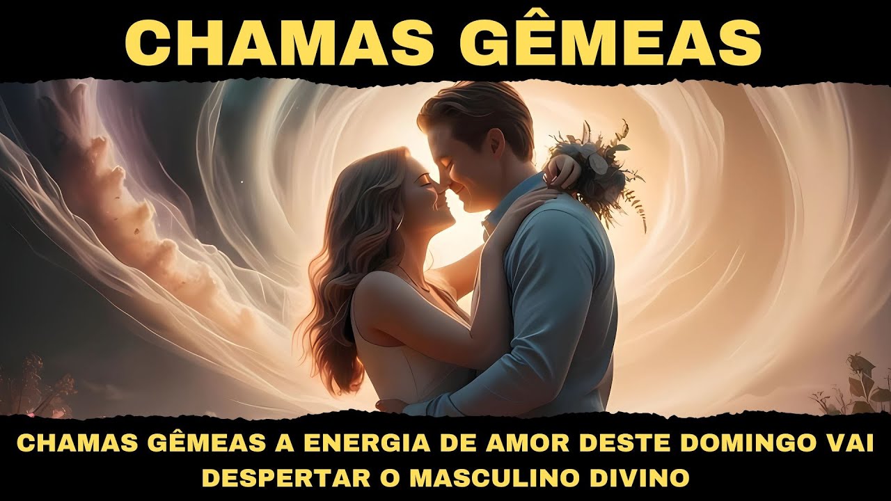 CHAMAS GÊMEAS A ENERGIA DE AMOR DESTE DOMINGO VAI DESPERTAR O MASCULINO DIVINO