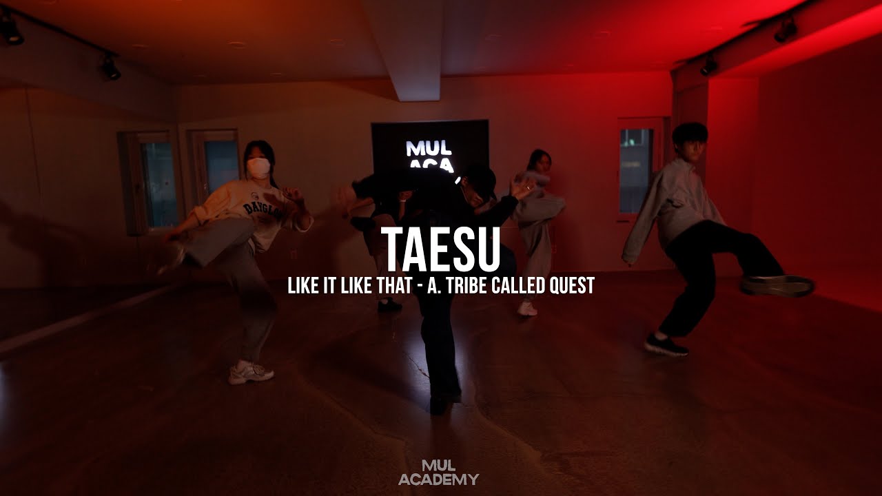 LIKE IT LIKE THAT - A. TRIBE CALLED QUEST / TAESU HIPHOP BASIC / MUL ACADEMY