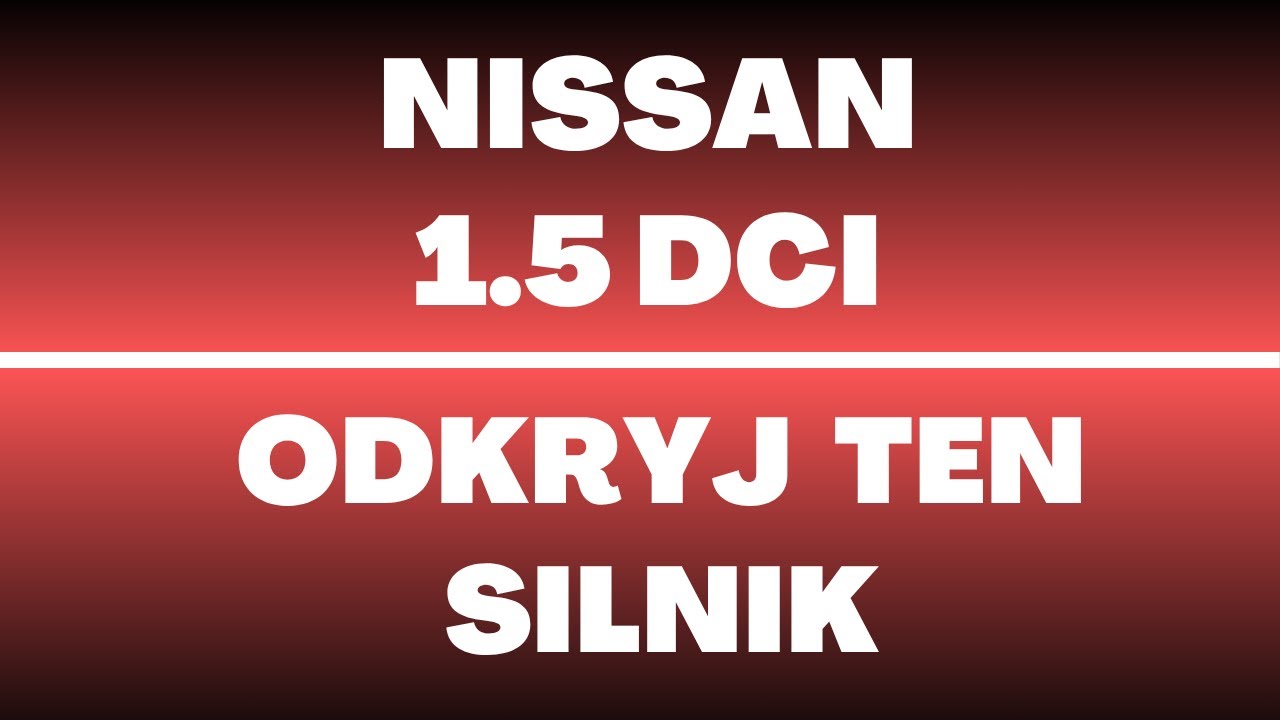 Silnik Nissan 1.5 dCi - opinie, recenzja, wady, zalety, usterki, spalanie, rozrząd