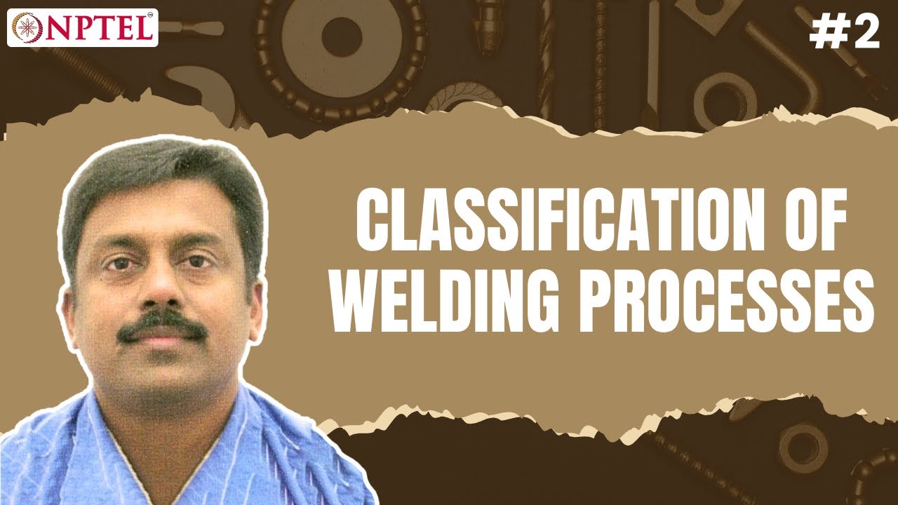 #2 Classification of Welding Processes & Understanding the Welding Arc | Welding Processes