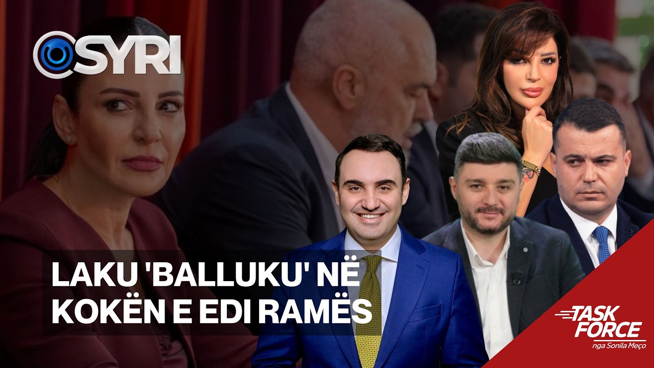 TASK FORCE/ Laku 'Balluku' në kokën e Edi Ramës