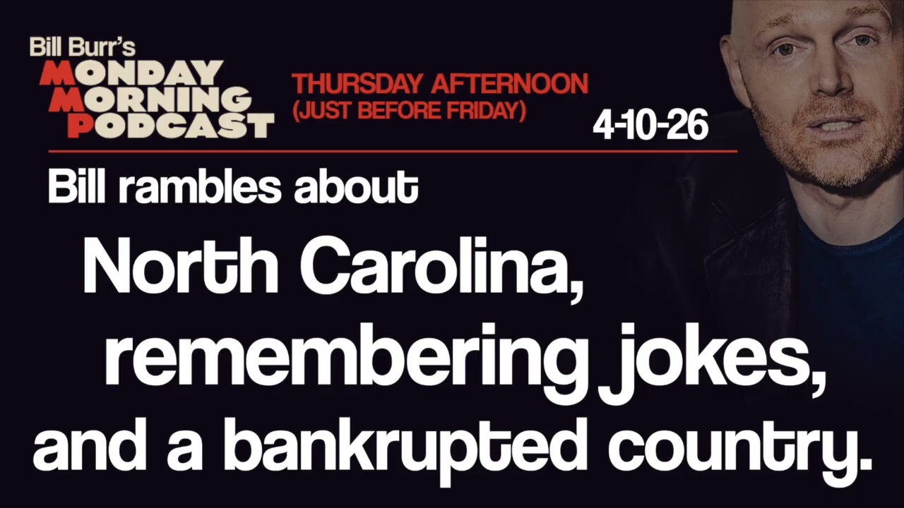 North Carolina, Jokes, Bankruptcy | Thursday Afternoon Monday Morning Podcast 4-10-26 | Bill Burr