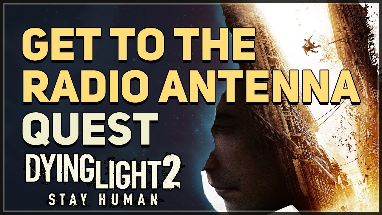 Get to the radio antenna Dying Light 2