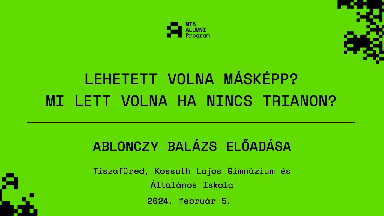 Lehetett volna másképp? Mi lett volna, ha nincs Trianon? – Ablonczy Balázs előadása